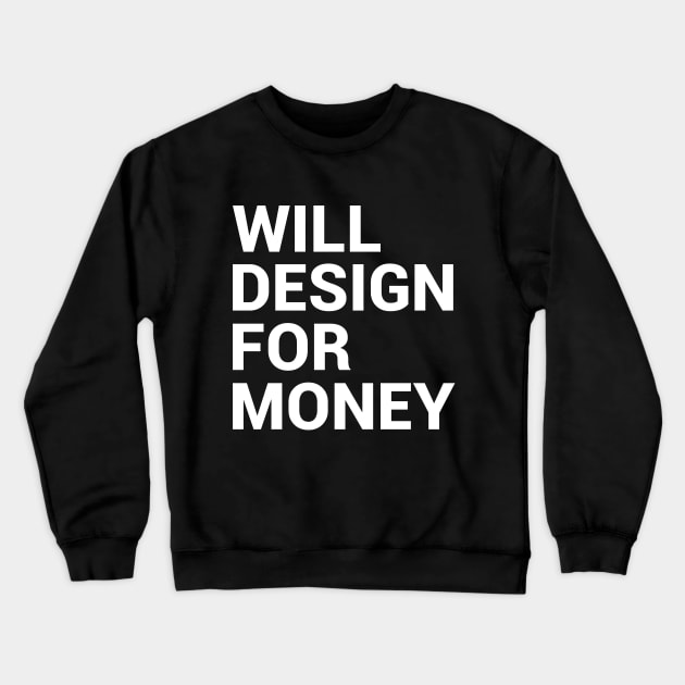 Will Design For Money Crewneck Sweatshirt by kapotka